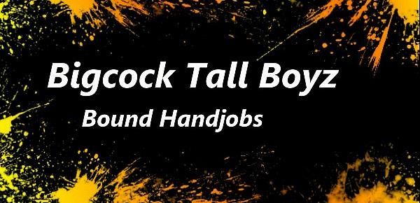  Tall Bigcock Boyz Bound Handjobs